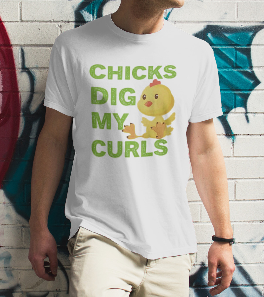 CHICKS DIG MY CURLS Cute Yellow Chick T-Shirt