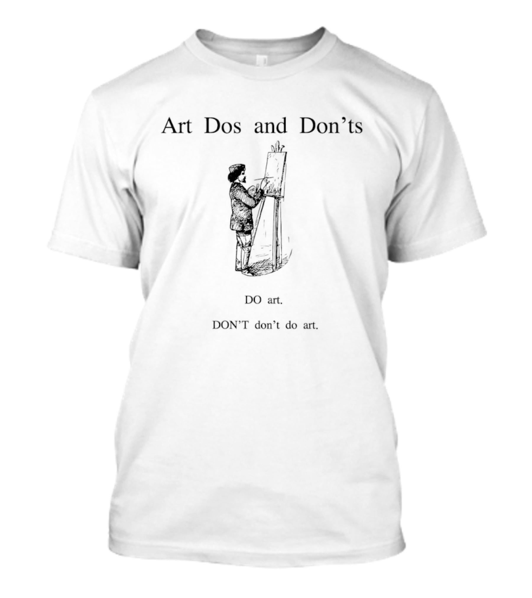 Art Dos And Don'ts Do Art Don't Do Not T-Shirt
