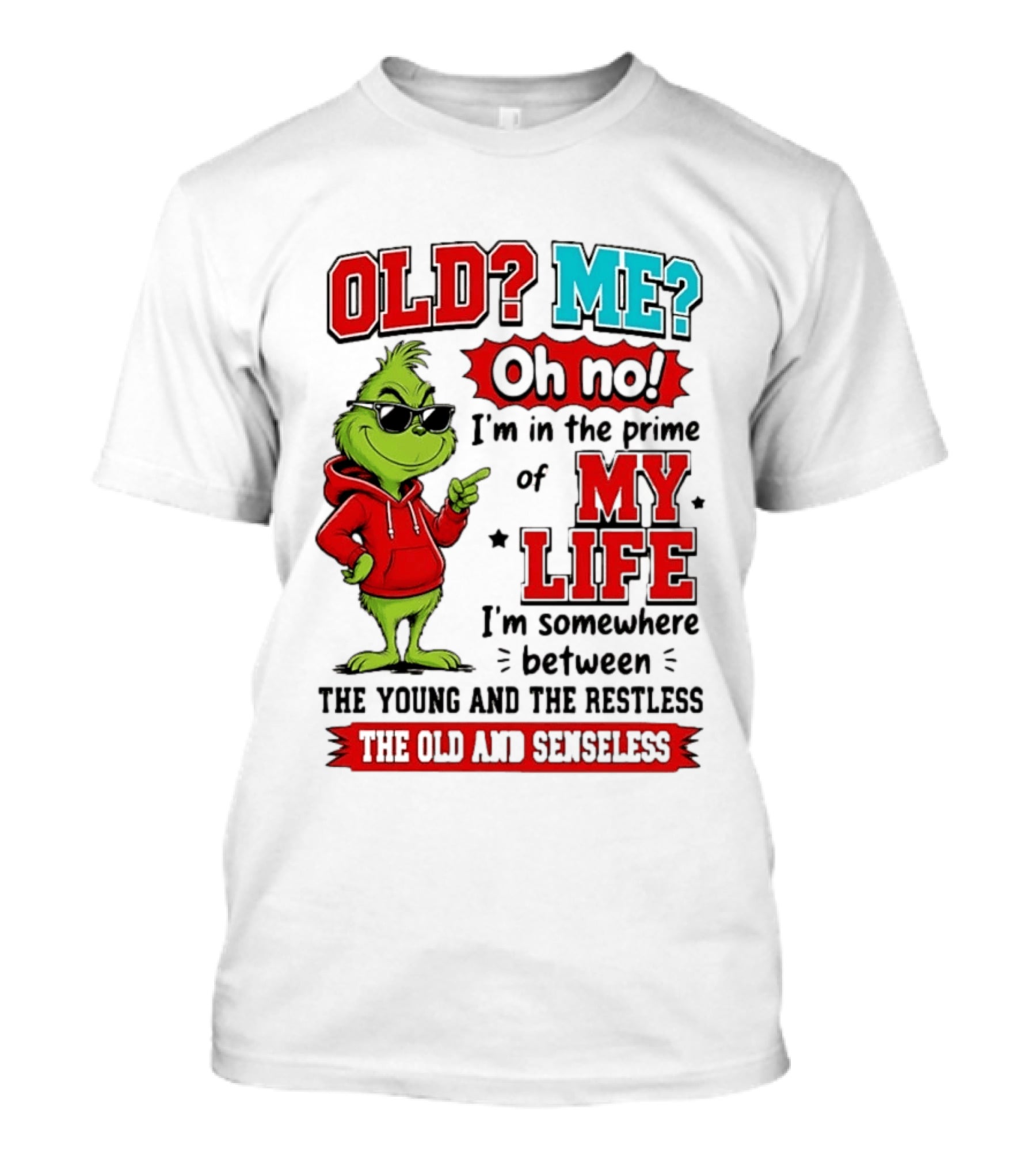 Old Me Oh No Prime Of My Life Grinch Between Young Restless Old Senseless T-Shirt