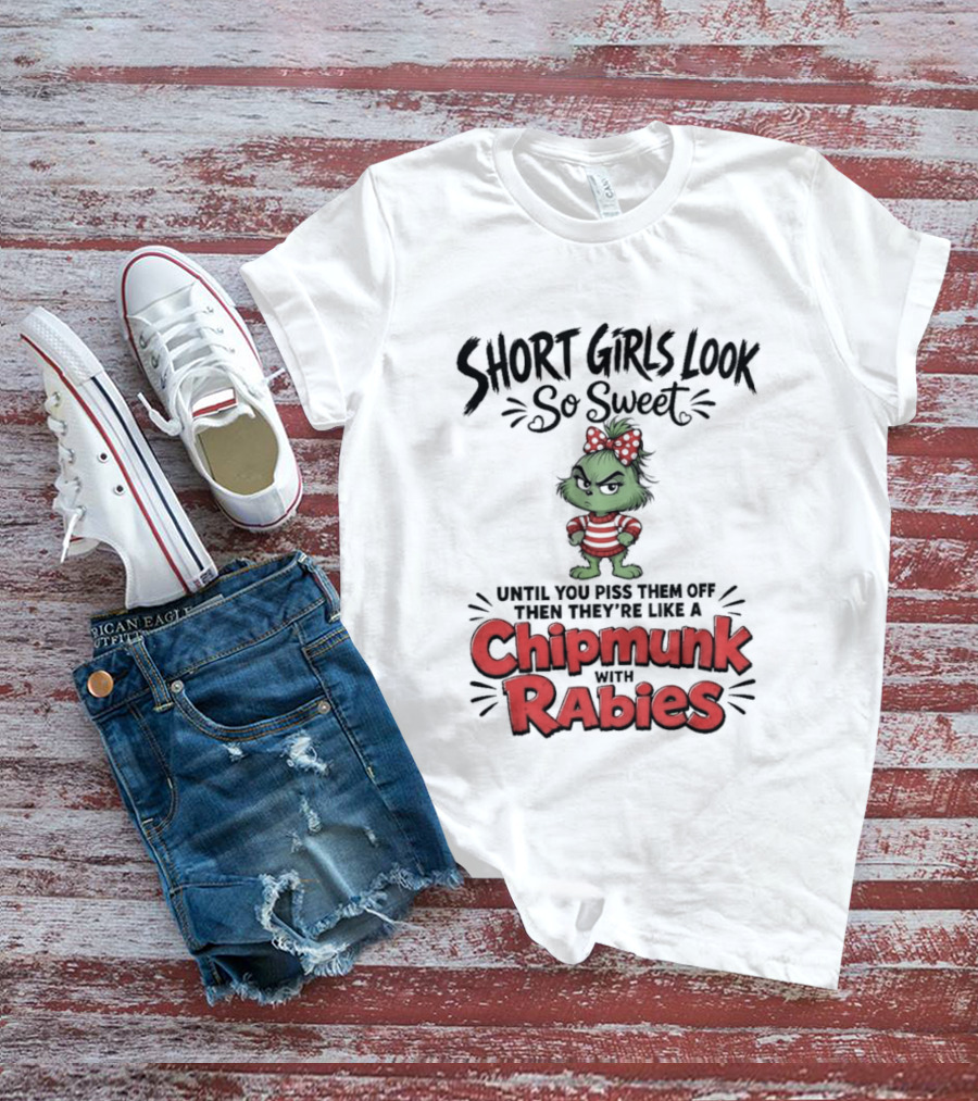 Short Girls Look So Sweet Until They're Chipmunk Rabies T-Shirt
