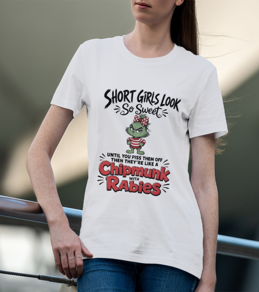 Short Girls Look So Sweet Until They're Chipmunk Rabies T-Shirt