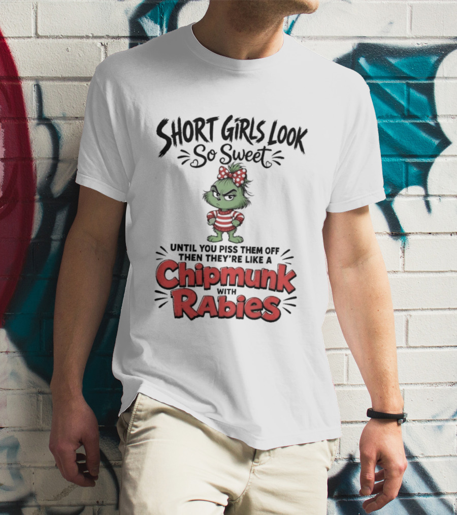 Short Girls Look So Sweet Until They're Chipmunk Rabies T-Shirt