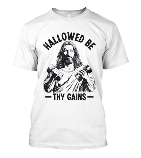 Hallowed Be Thy Gains Jesus Gym Dumbbells T-Shirt