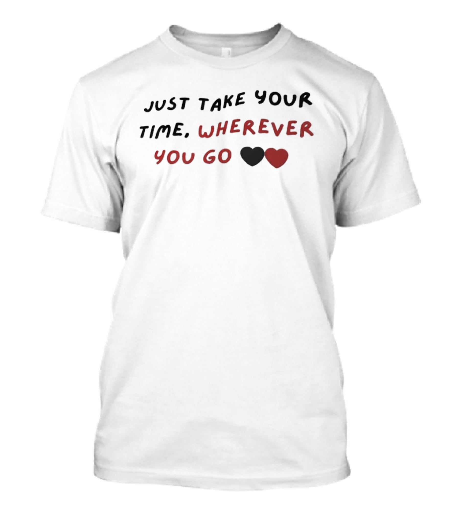 Just Take Your Time Wherever You Go Black Red Hearts T-Shirt