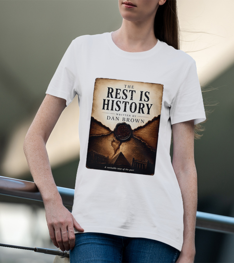The Rest Is History Written By Dan Brown A Veritable Tour Of The Past With Pyramid And Ancient Architecture T-Shirt