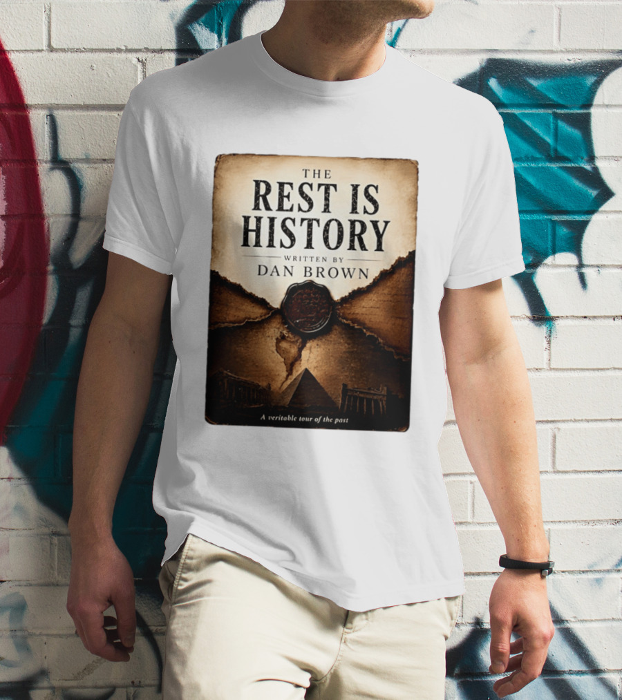 The Rest Is History Written By Dan Brown A Veritable Tour Of The Past With Pyramid And Ancient Architecture T-Shirt