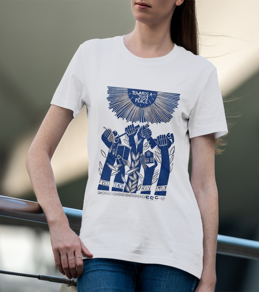 Towards A Just Peace Feed Teach House Employ ECC Hands Holding Tools And House T-Shirt