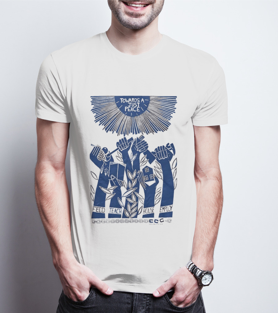Towards A Just Peace Feed Teach House Employ ECC Hands Holding Tools And House T-Shirt