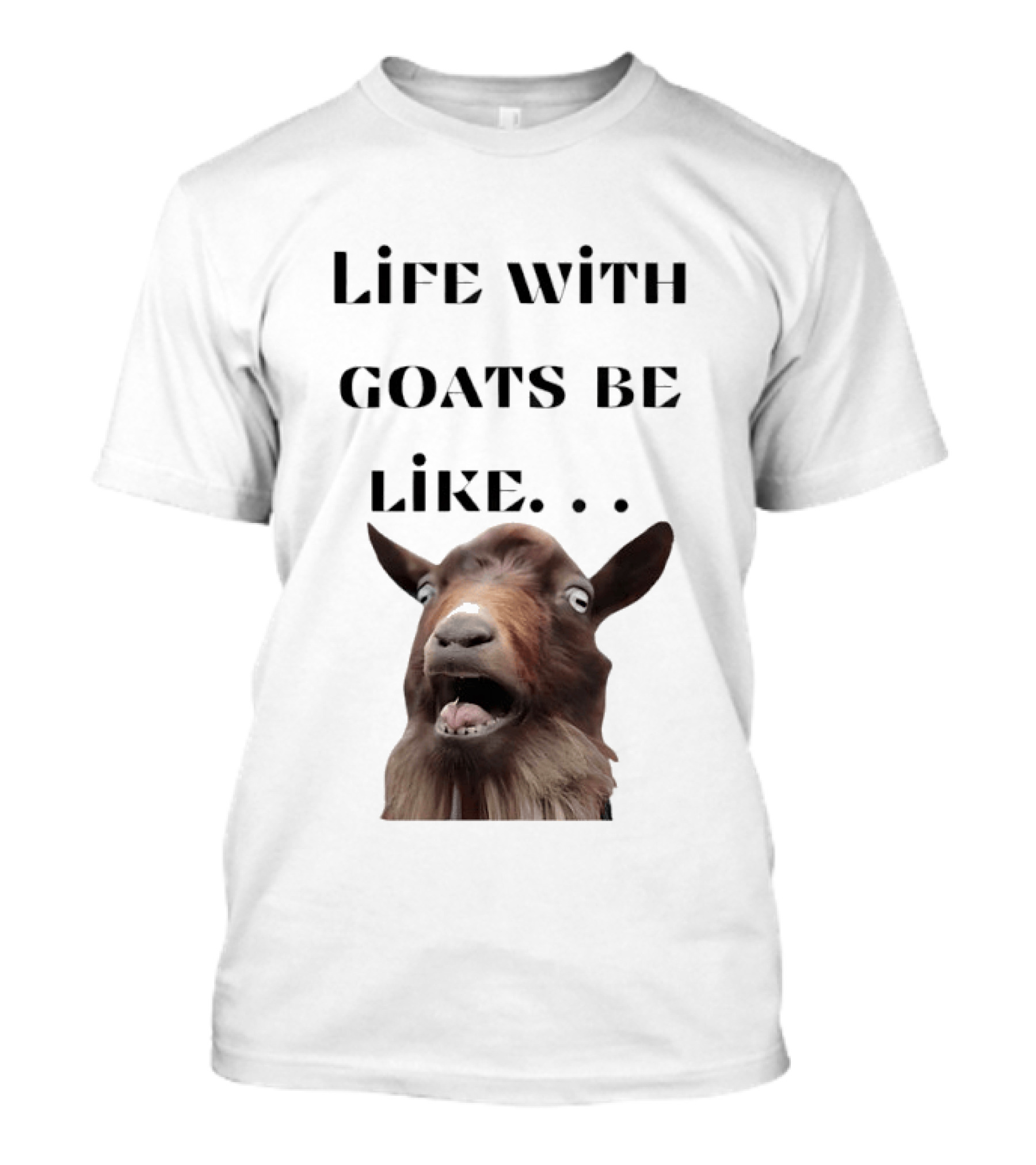 Life With Goats Be Like Funny Goat Expression T-Shirt