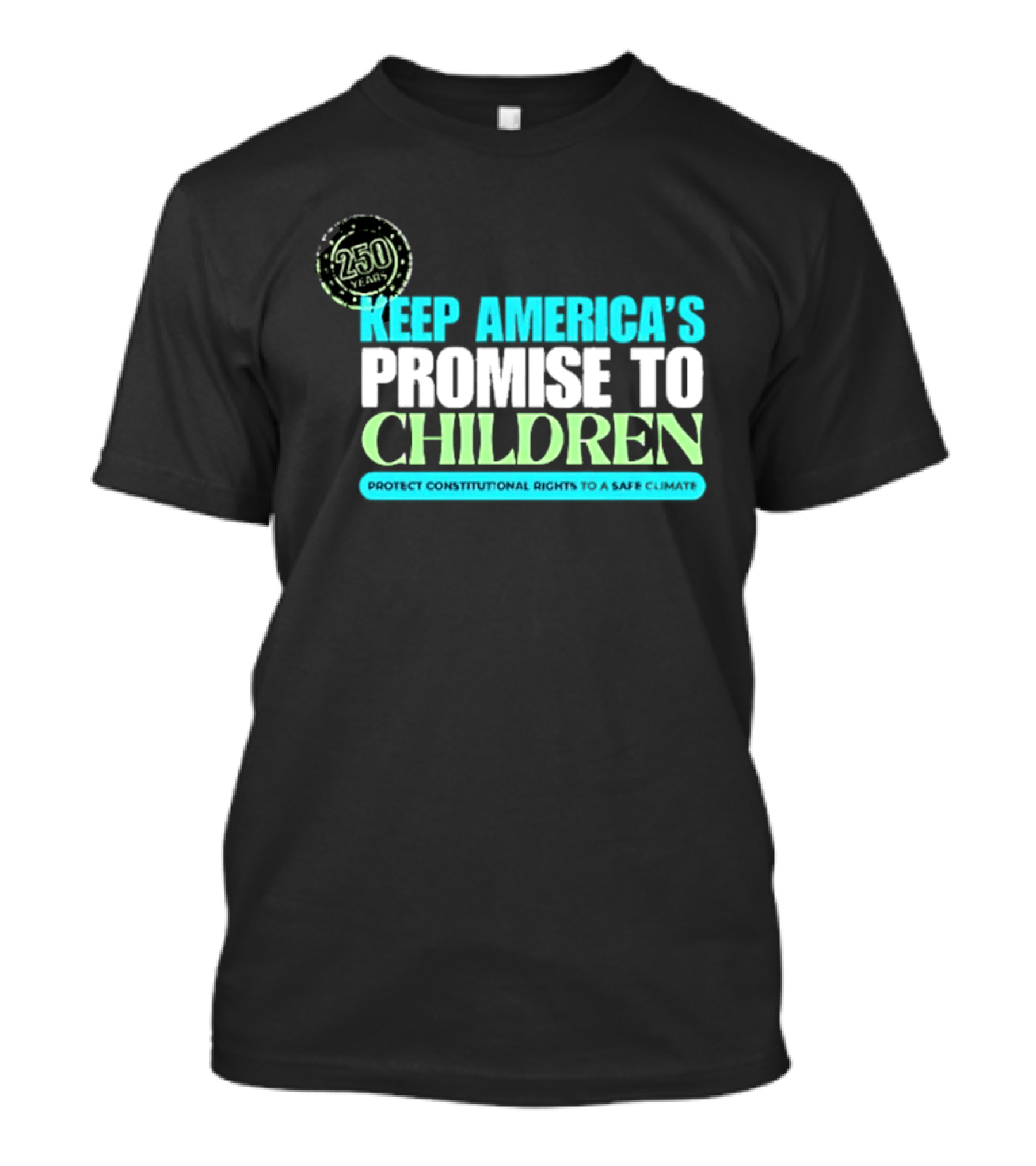 250 Years Keep America's Promise To Children Protect Constitutional Rights Safe T-Shirt
