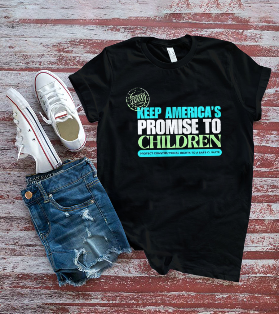 250 Years Keep America's Promise To Children Protect Constitutional Rights Safe T-Shirt