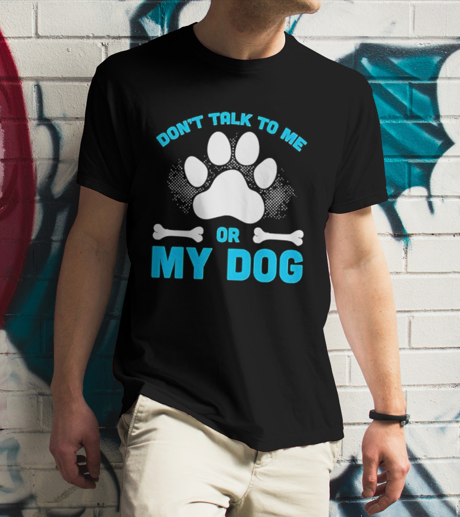 Don't Talk To Me Or My Dog Paw Print Bone T-Shirt