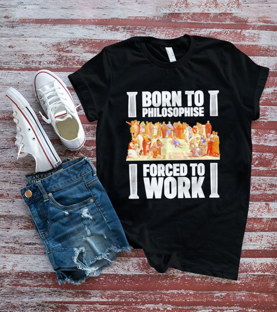 Born To Philosophise Forced To Work Classical Philosophy Scene T-Shirt