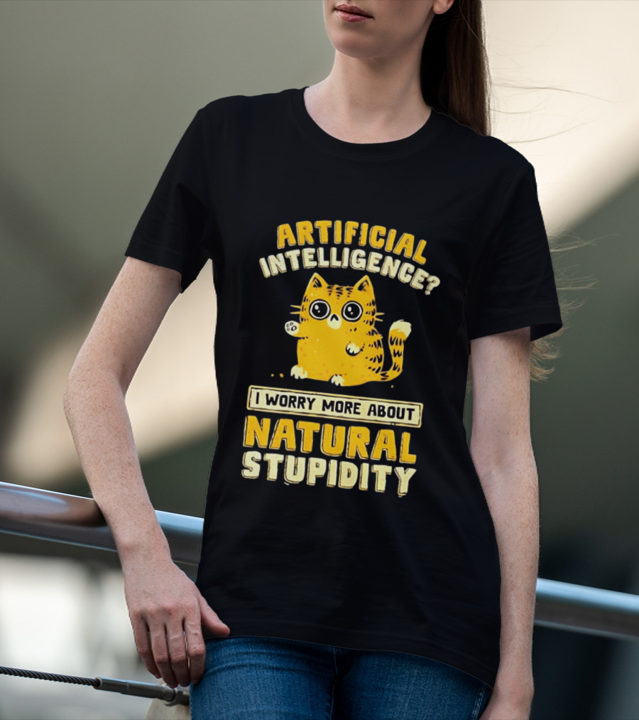 Artificial Intelligence Cat I Worry More About Natural Stupidity T-Shirt