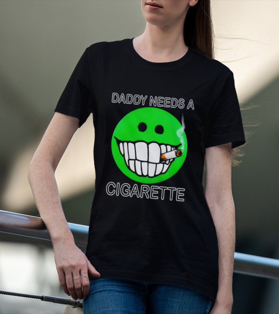 Daddy Needs A Cigarette Smiley Face Smoking Green T-Shirt