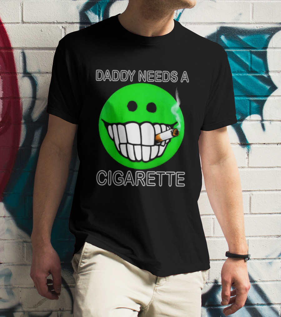 Daddy Needs A Cigarette Smiley Face Smoking Green T-Shirt