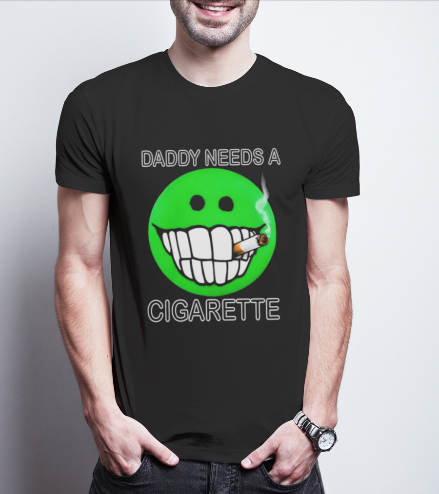 Daddy Needs A Cigarette Smiley Face Smoking Green T-Shirt