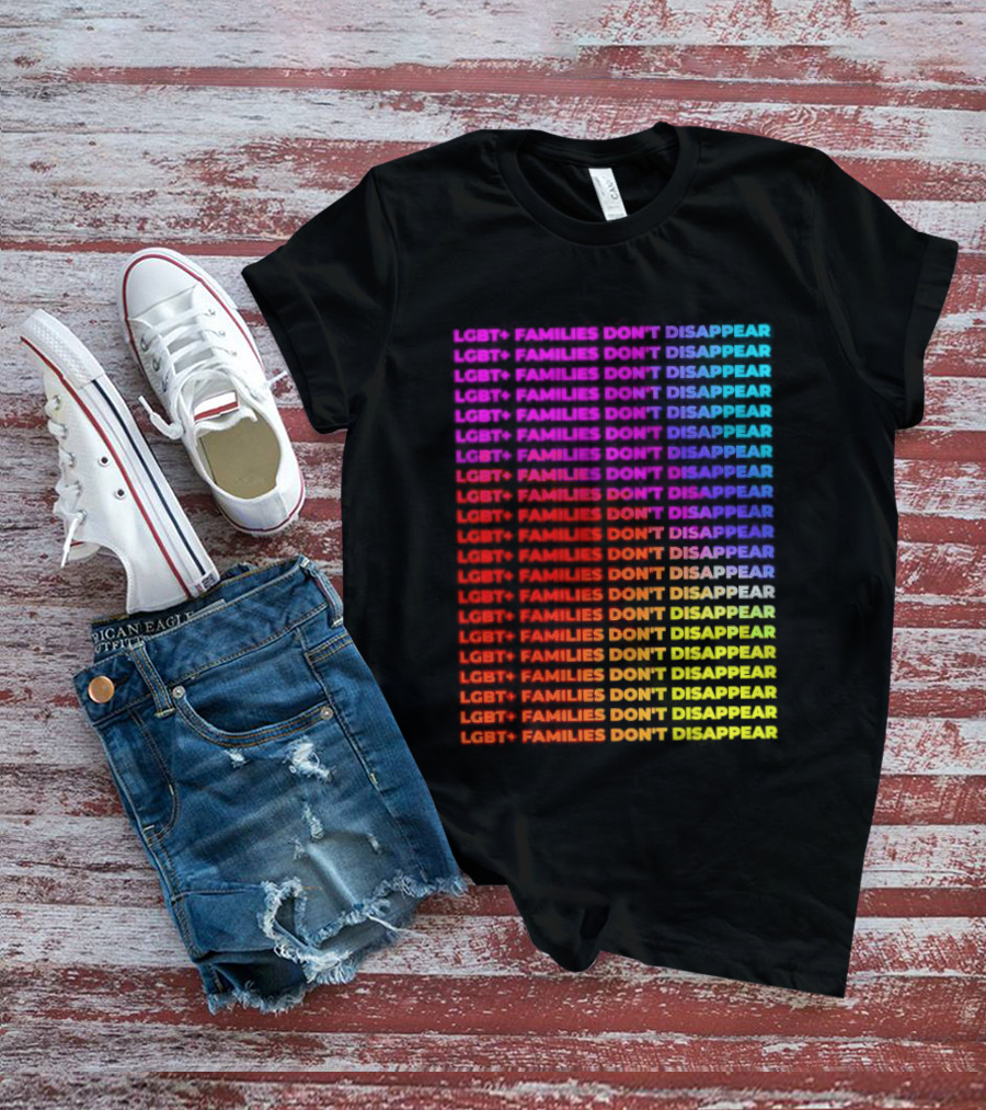 LGBT+ Families Don't Disappear Rainbow Text Pride Celebration T-Shirt