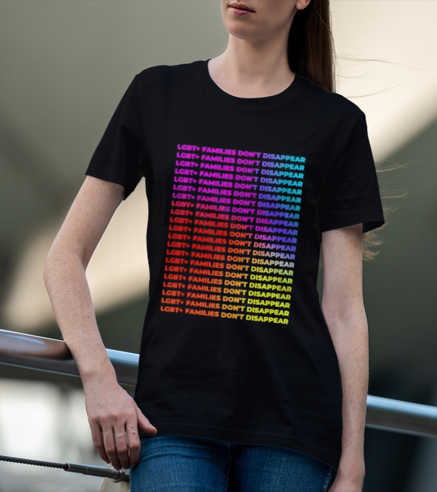 LGBT+ Families Don't Disappear Rainbow Text Pride Celebration T-Shirt