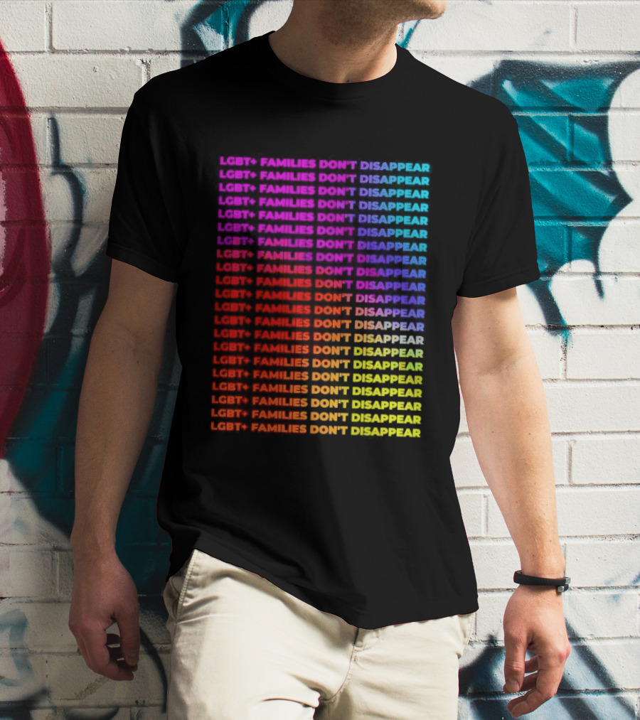 LGBT+ Families Don't Disappear Rainbow Text Pride Celebration T-Shirt