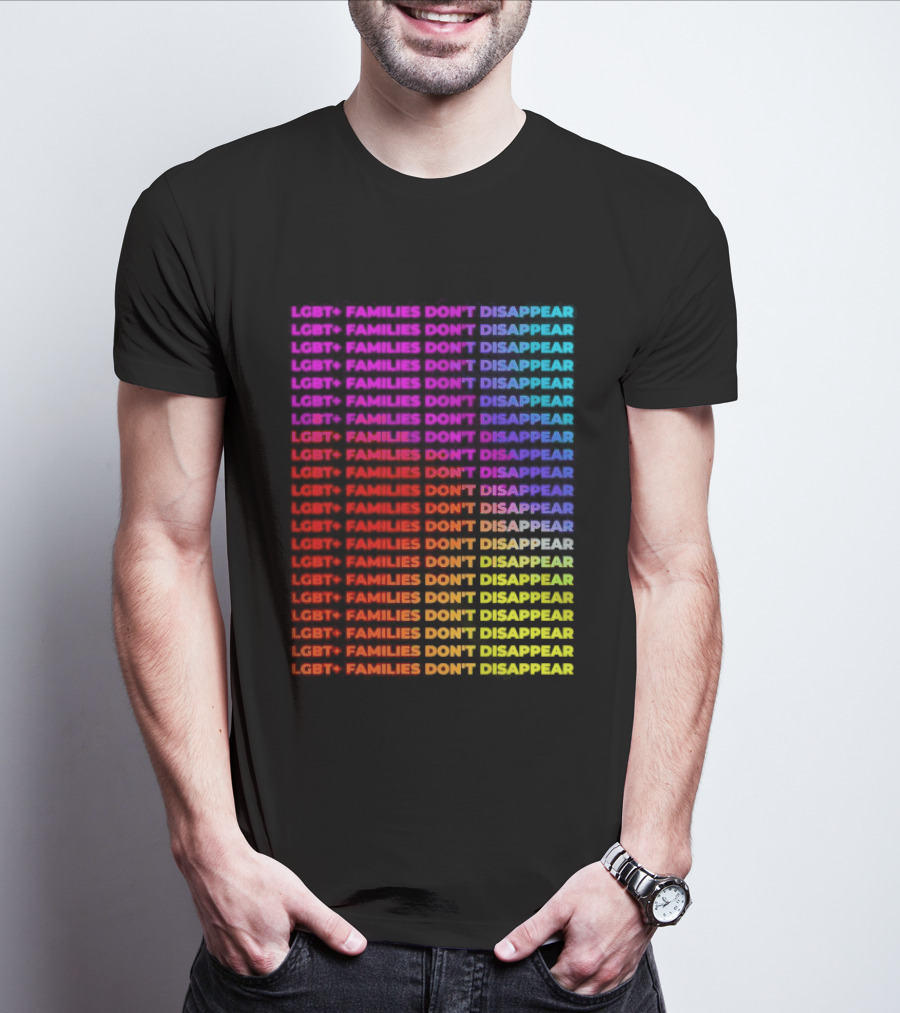 LGBT+ Families Don't Disappear Rainbow Text Pride Celebration T-Shirt