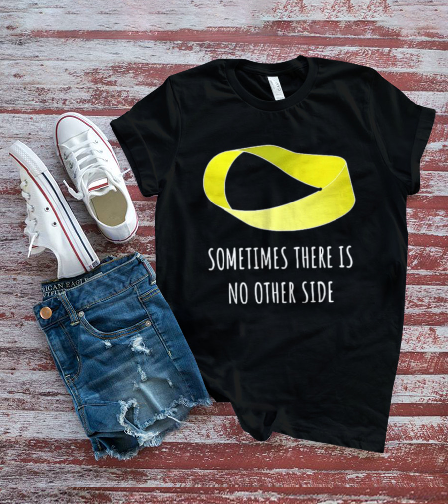 Mobius Strip Sometimes There Is No Other Side Math T-Shirt
