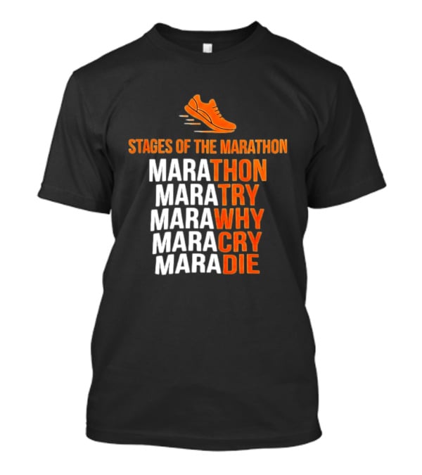 Stages Of The Marathon Marathon Try Why Cry Die Running Shoe T-Shirt
