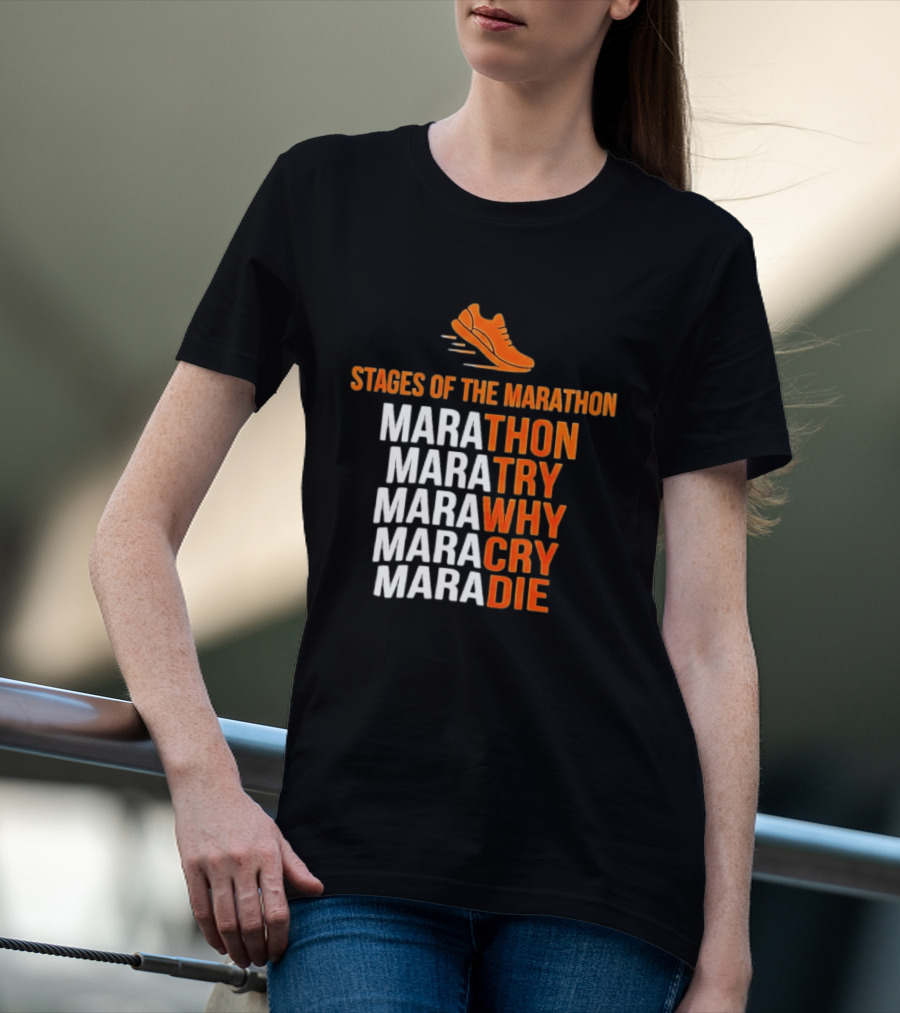Stages Of The Marathon Marathon Try Why Cry Die Running Shoe T-Shirt