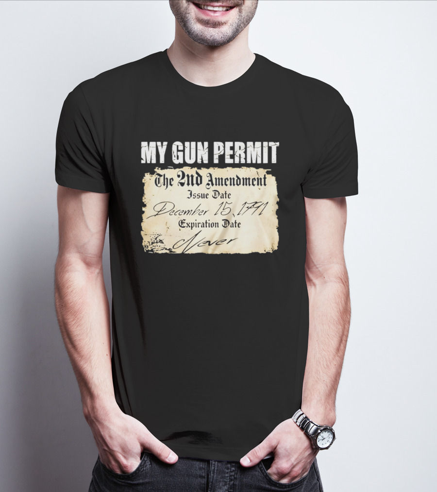 My Gun Permit The 2nd Amendment December 15 1791 Expiration Date Never T-Shirt