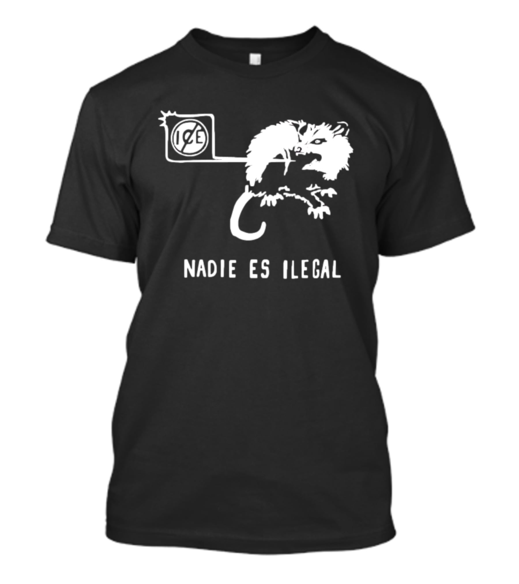 Nadie Es Ilegal Angry Possum Ice Sign Empowerment T-Shirt