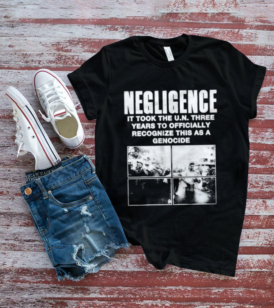 Negligence It Took The UN Three Years To Officially Recognize This As A Genocide T-Shirt