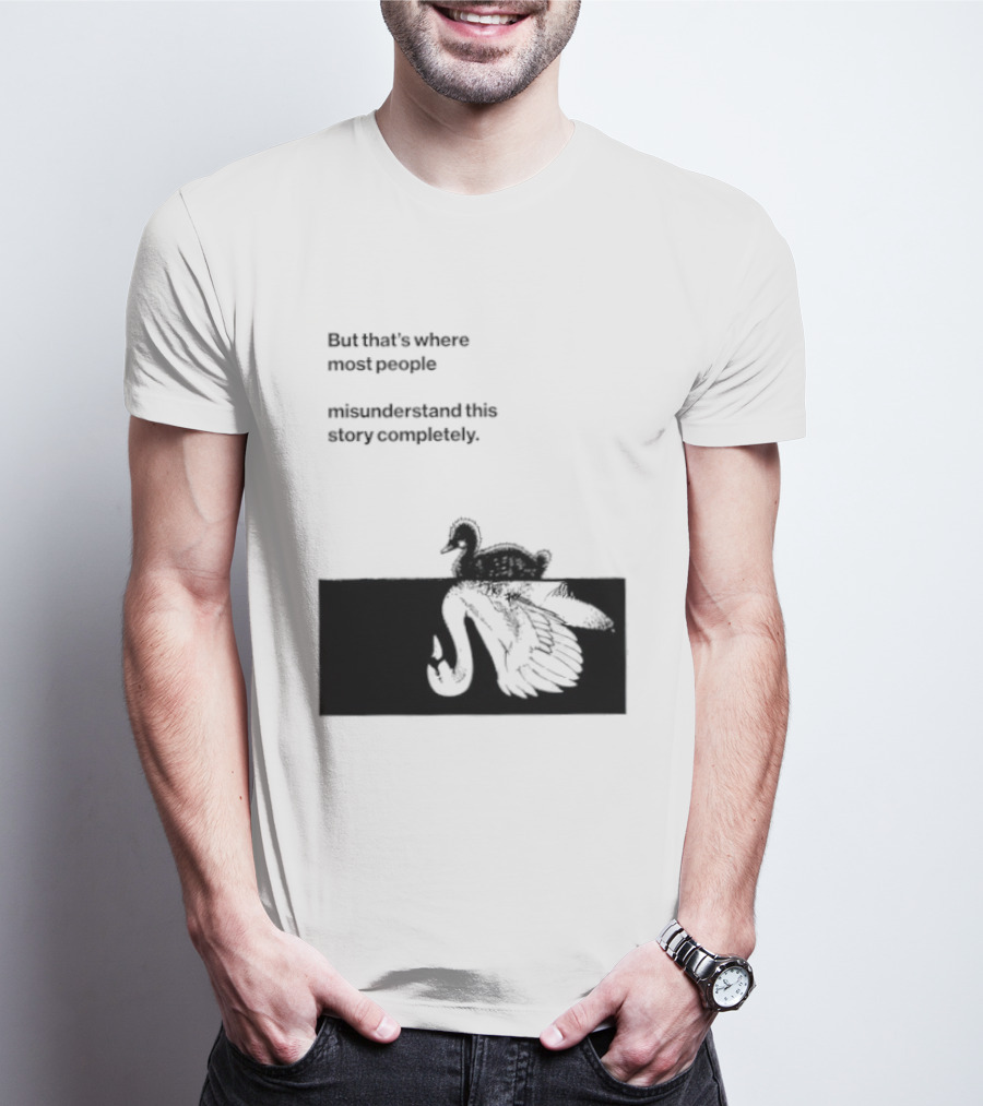 But That Is Where Most People Misunderstand This Story Completely Duck On Crocodile T-Shirt