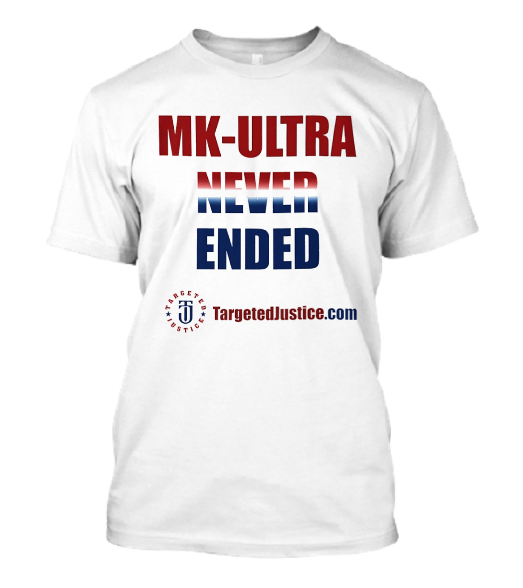 MK Ultra Never Ended TargetedJustice.com T-Shirt
