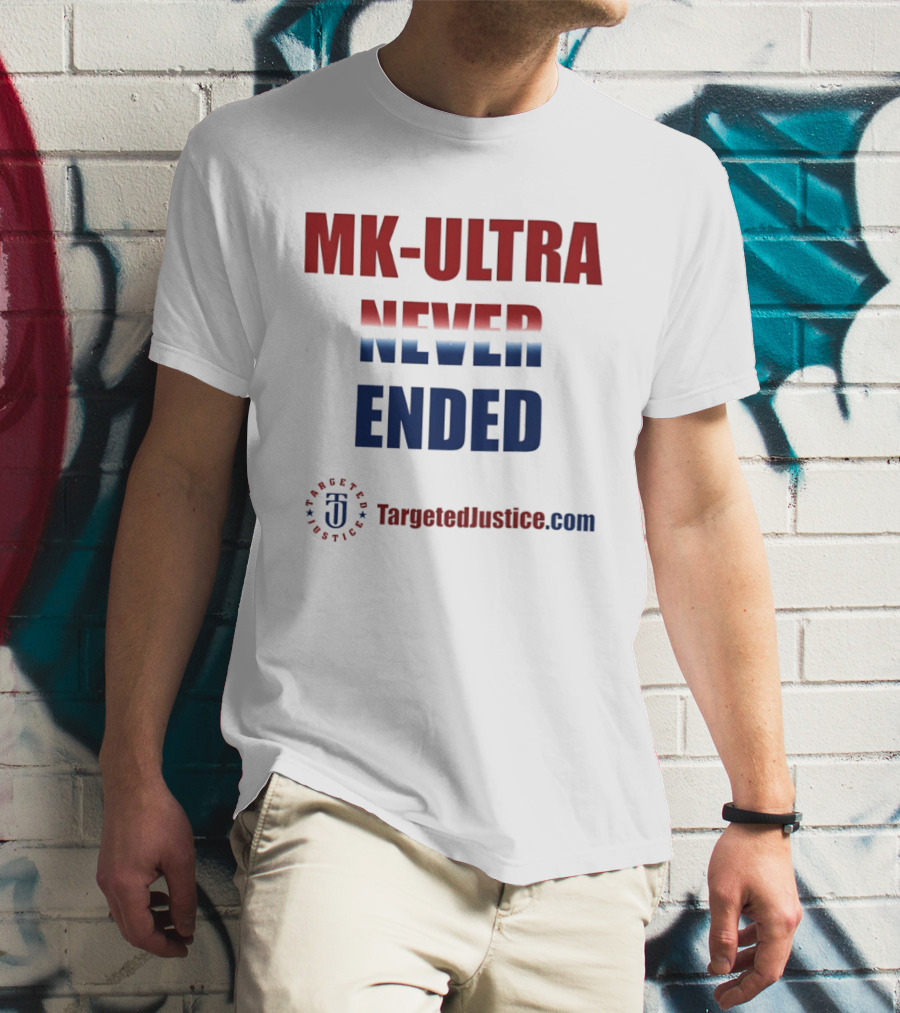 MK Ultra Never Ended TargetedJustice.com T-Shirt