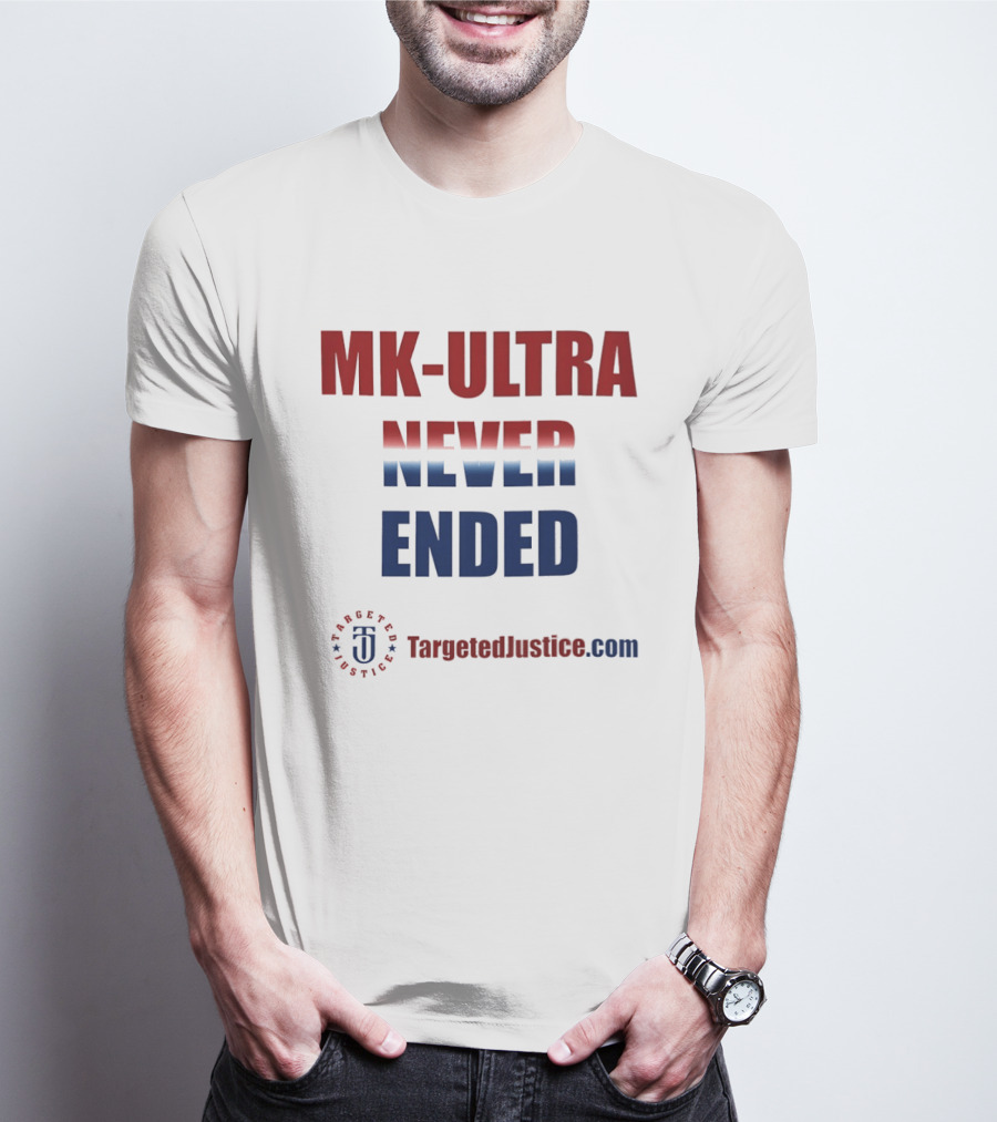 MK Ultra Never Ended TargetedJustice.com T-Shirt