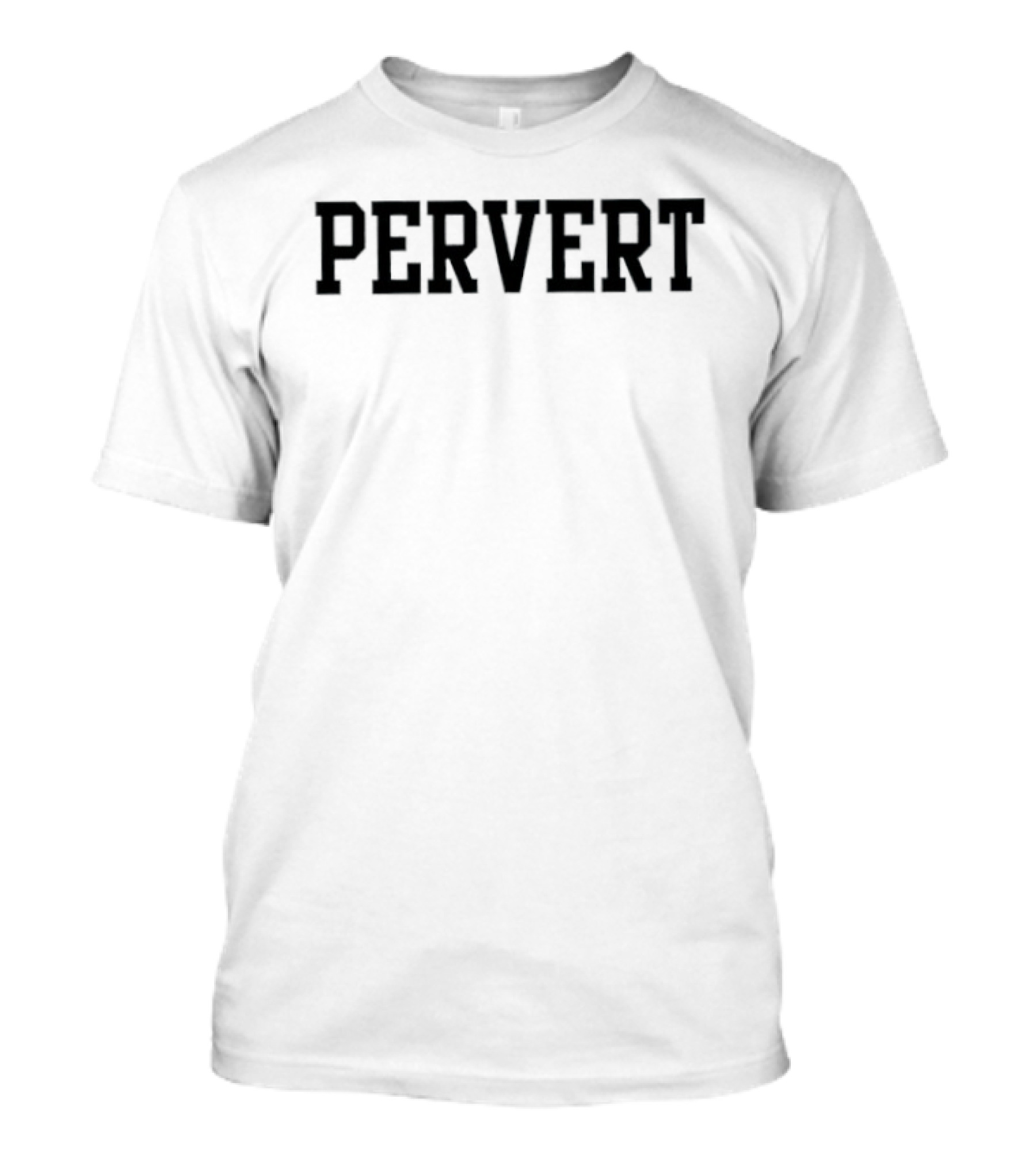 Pervert Humor Text Bold Grunge T-Shirt