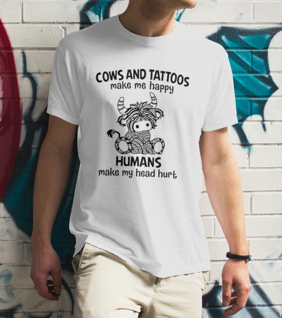 Cows And Tattoos Make Me Happy Humans Make My Head Hurt Highland Cow T-Shirt