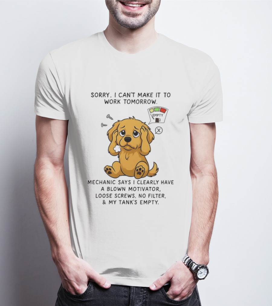 Sorry I Can't Make It To Work Tomorrow Blown Motivator Loose Screws Golden Retriever T-Shirt