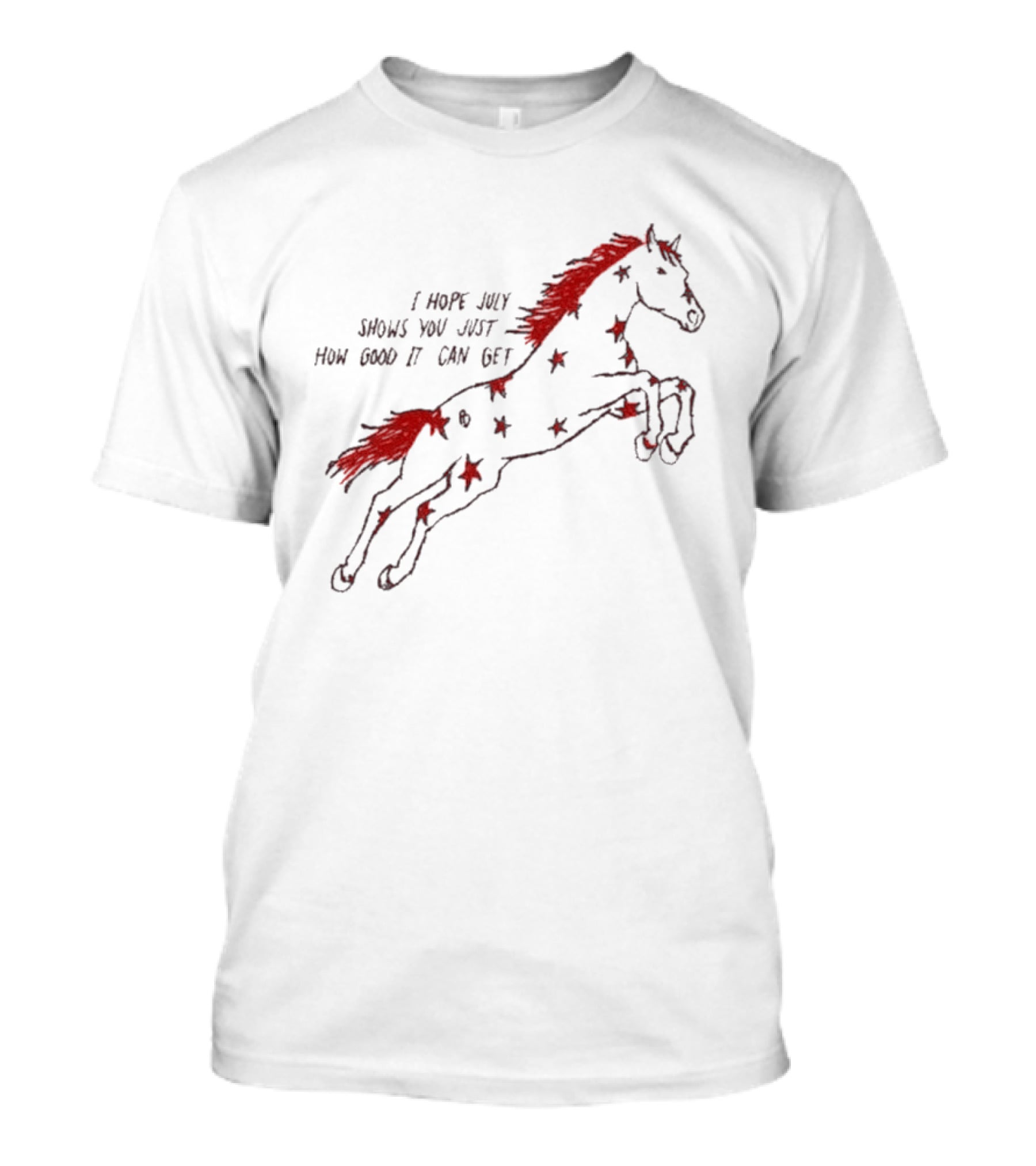 I Hope July Shows You Just How Good It Can Get Red Horse Star T-Shirt