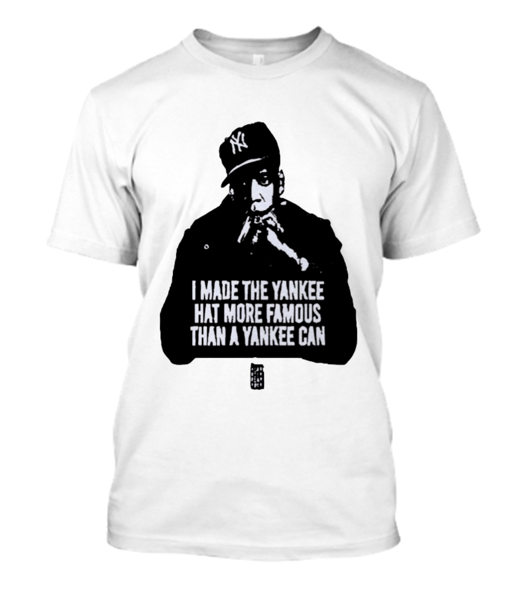 Jay Z I Made The Yankee Hat More Famous Than A Yankee Can T-Shirt