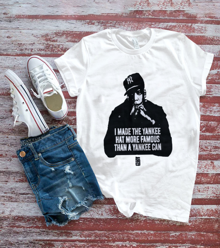 Jay Z I Made The Yankee Hat More Famous Than A Yankee Can T-Shirt
