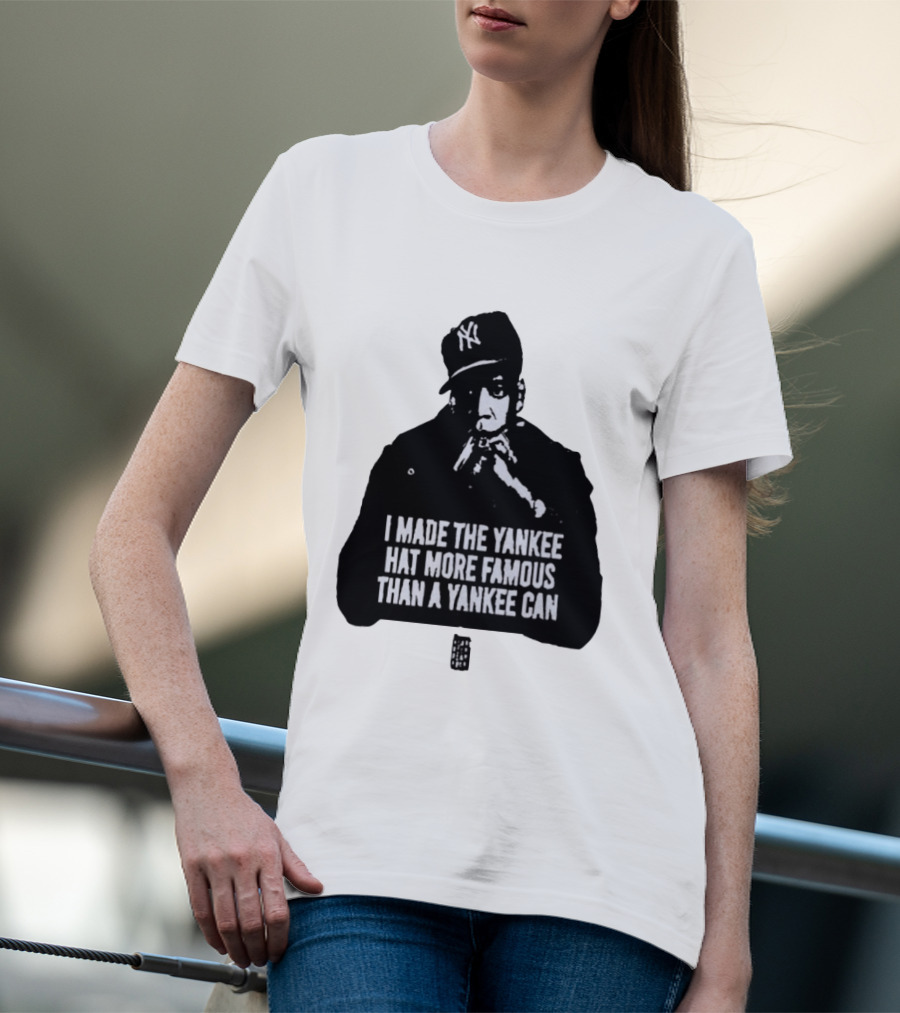 Jay Z I Made The Yankee Hat More Famous Than A Yankee Can T-Shirt