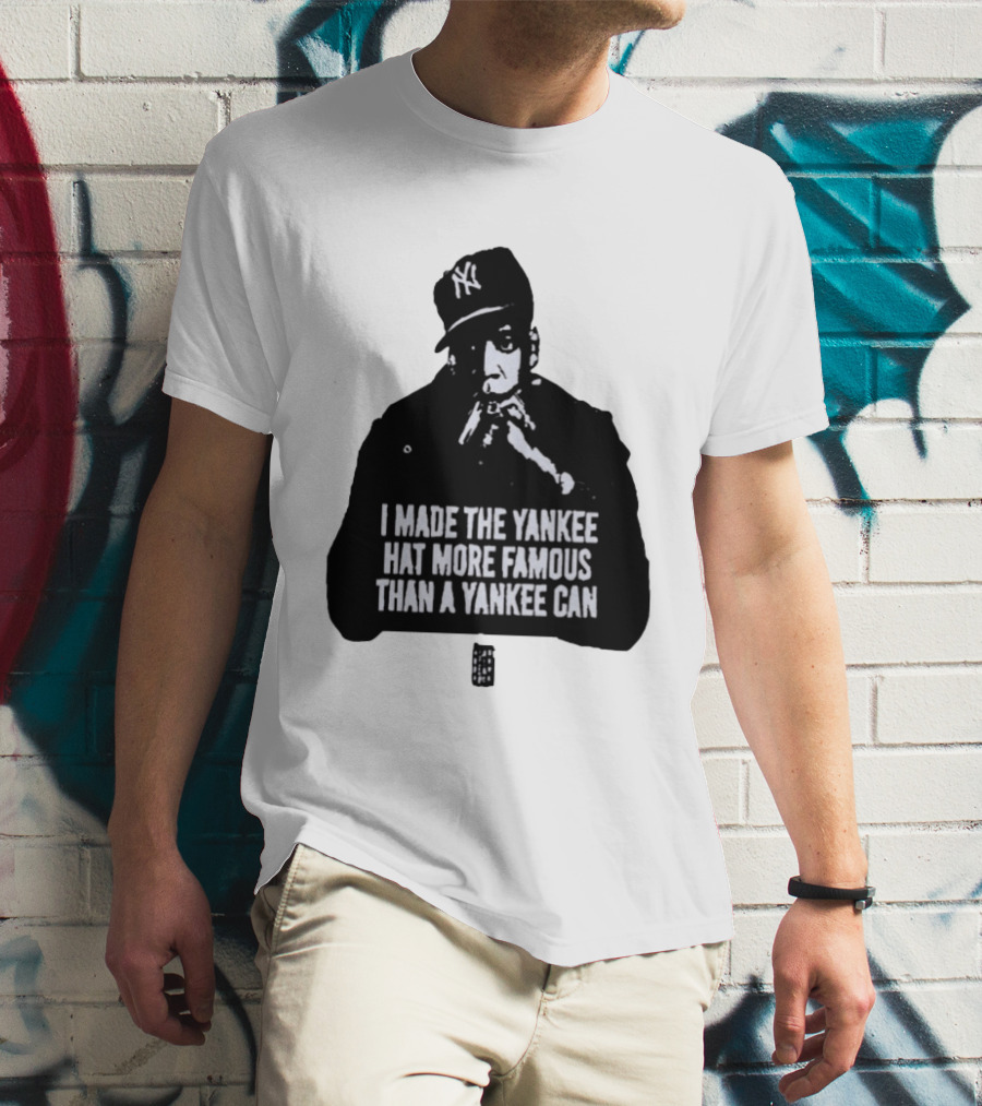 Jay Z I Made The Yankee Hat More Famous Than A Yankee Can T-Shirt