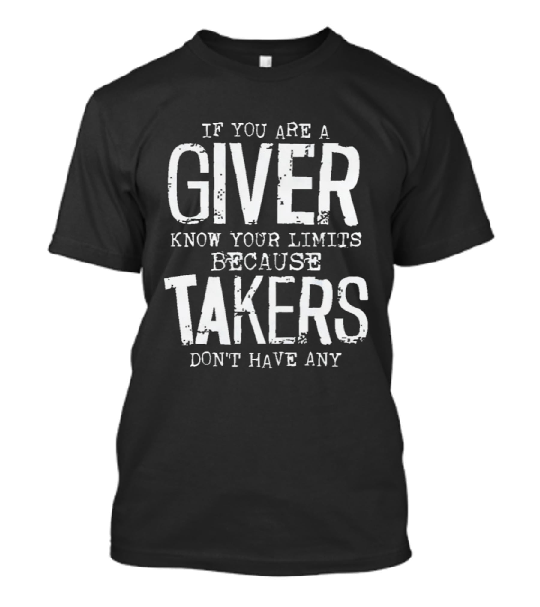 If You Are A Giver Know Your Limits Because Takers Don't Have Any T-Shirt