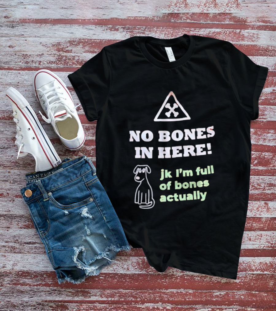 No Bones In Here Jk I'm Full Of Bones Actually Dog Sketch T-Shirt