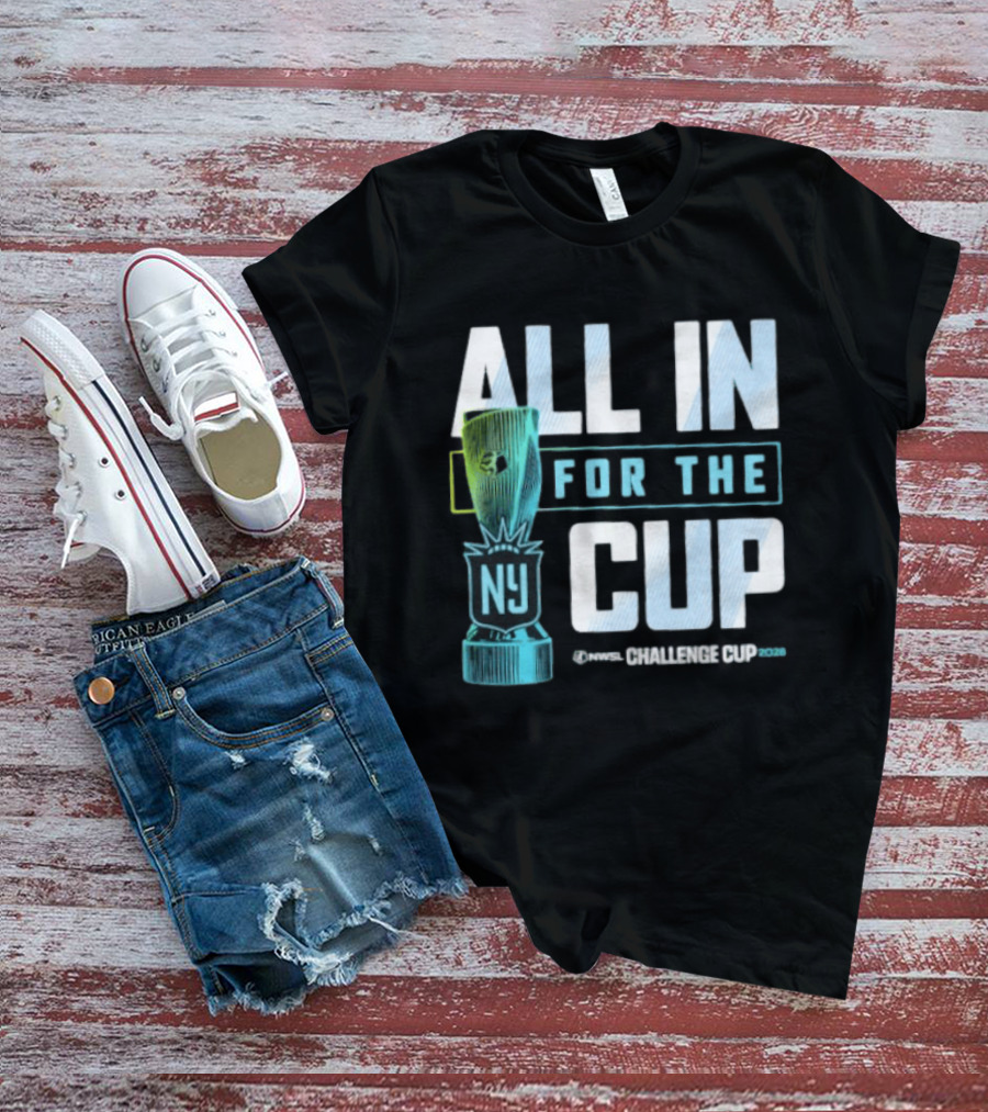 All In For The Cup NY NWSL Challenge Cup 2026 T-Shirt