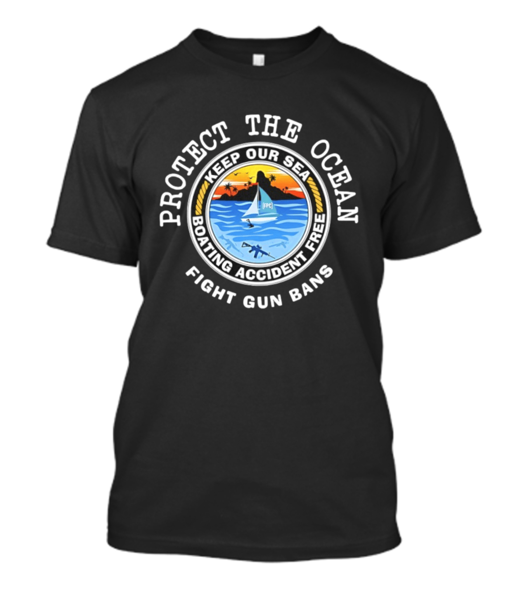 Protect The Ocean Keep Our Sea Boating Accident Free Fight Gun Bans Ocean Safety Awareness T-Shirt
