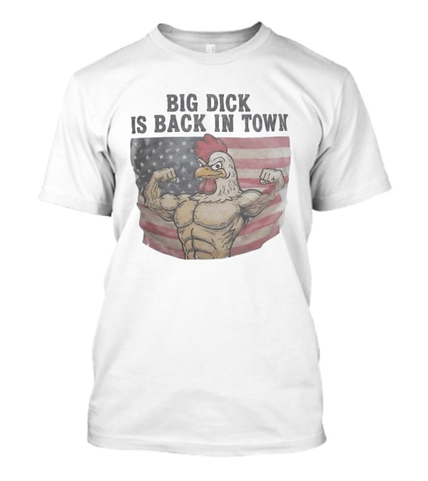 Big Dick Rooster Is Back In Town American Flag With Muscular Chicken T-Shirt
