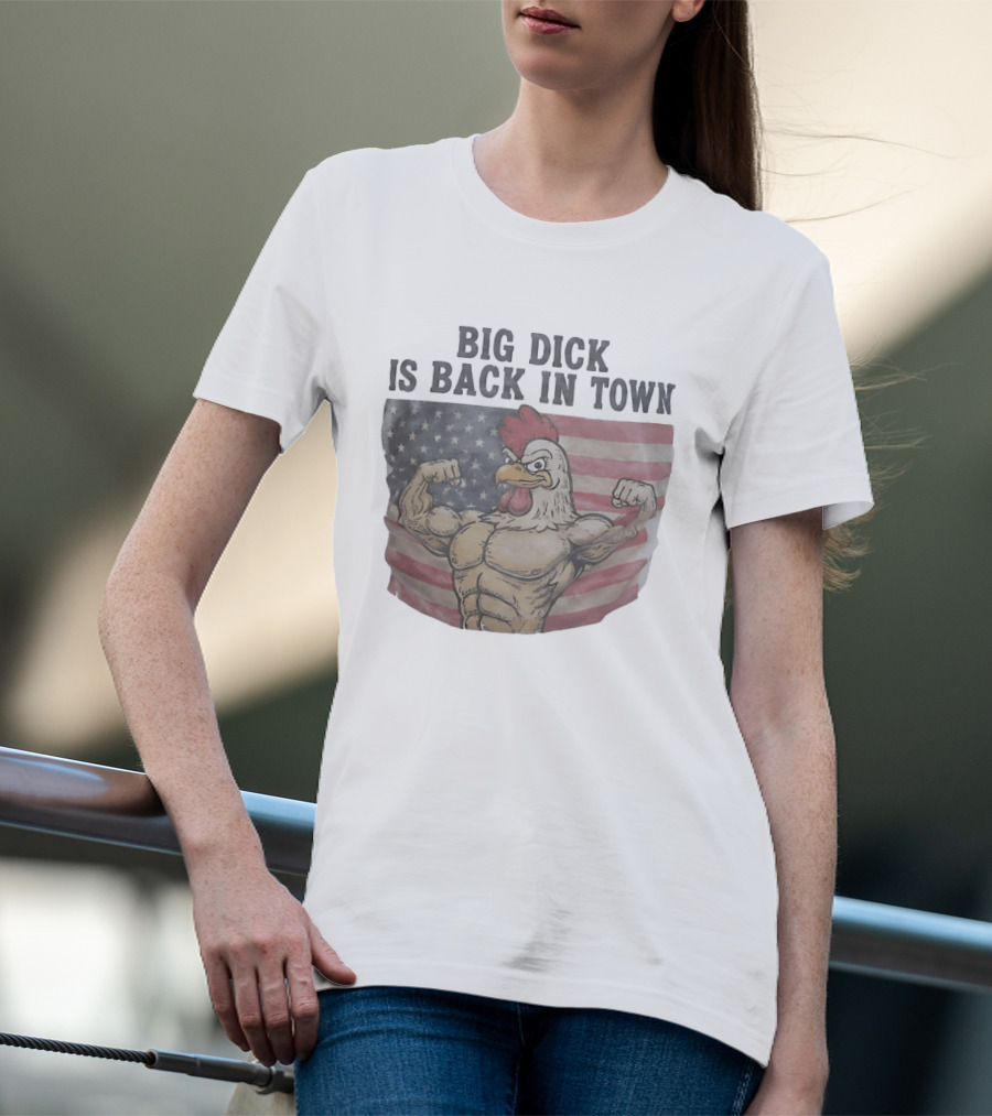 Big Dick Rooster Is Back In Town American Flag With Muscular Chicken T-Shirt