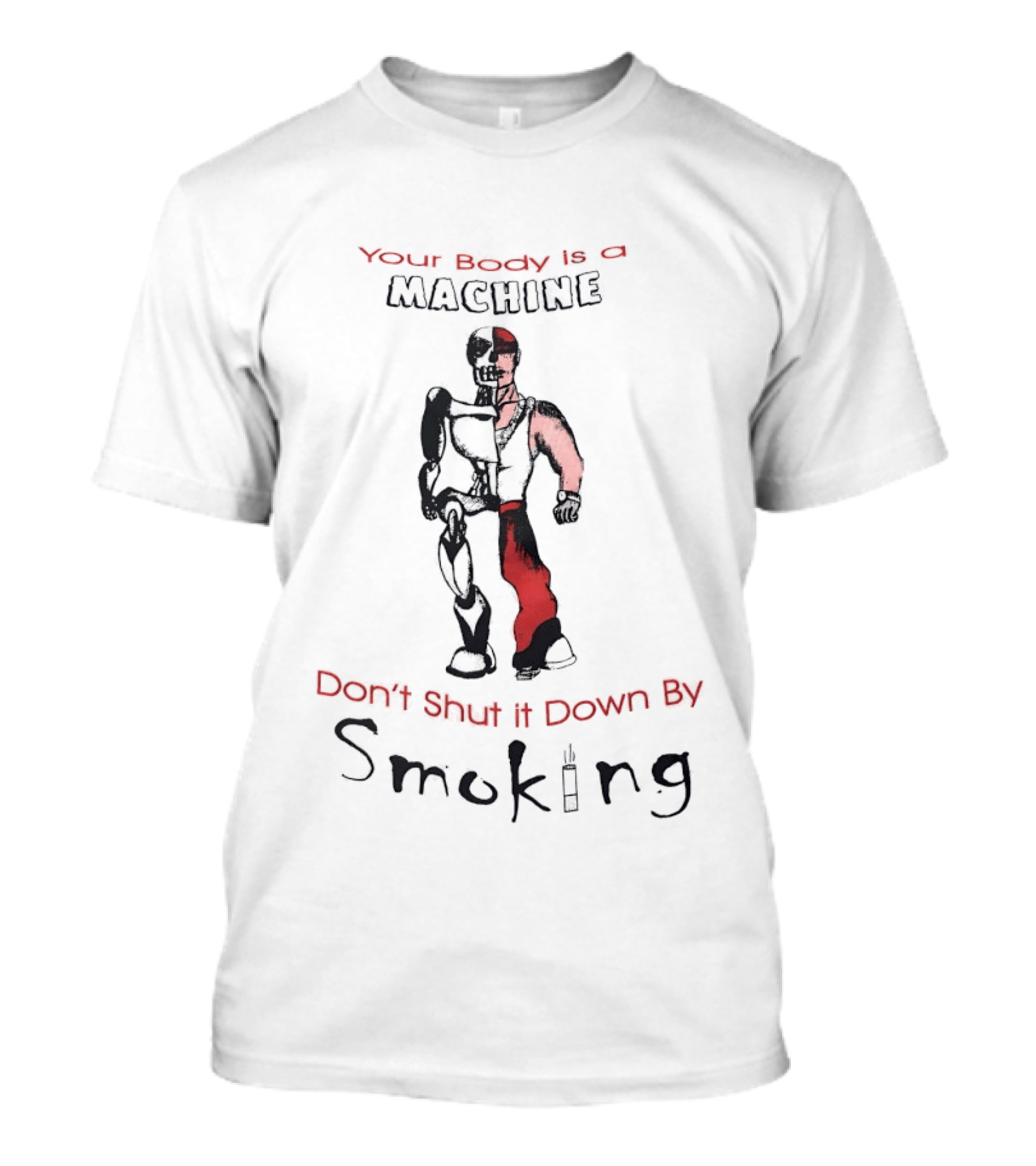 Your Body Is A Machine Don't Shut It Down By Smoking Skeleton Robot T-Shirt